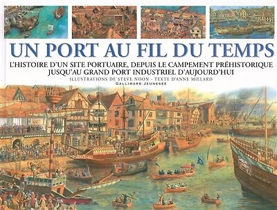 Un port au fil du temps : l'histoire d'un site portuaire, depuis le campement préhistorique jusqu'au grand port industriel d'aujourd'hui: l'histoire d'un site portuaire, depuis le campement préhistorique jusqu'au grand port industriel d'aujourd'hui