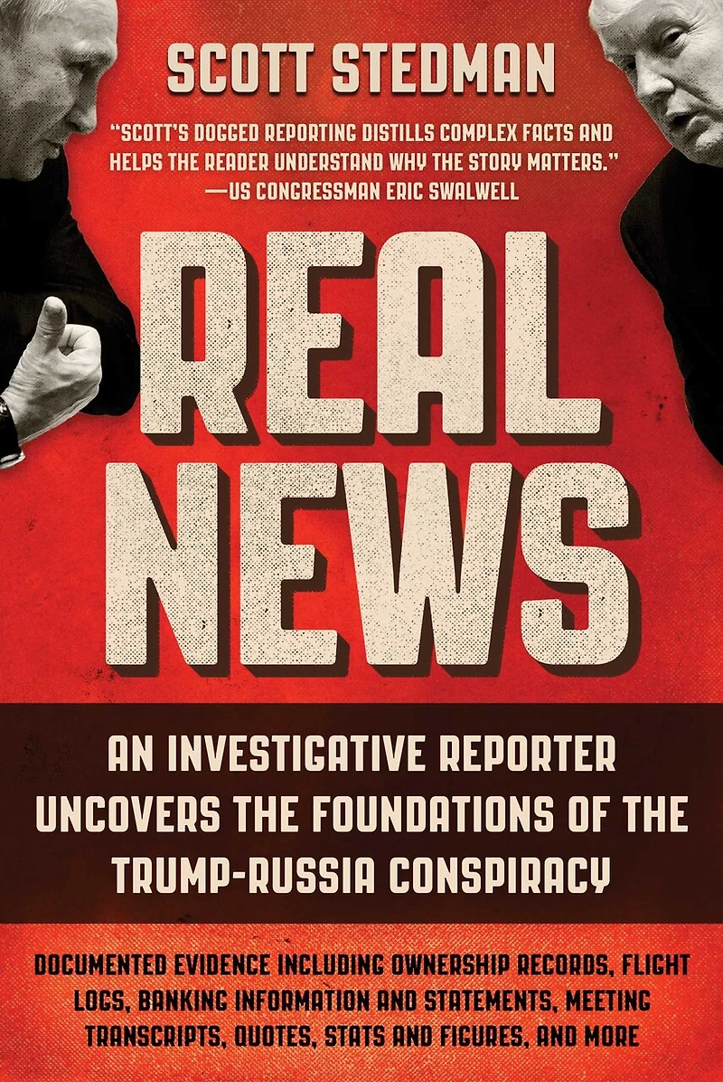 Real News: An Investigative Reporter Uncovers the Foundations of Trump-Russia Conspiracy