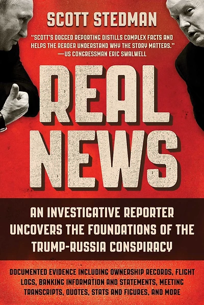 Real News: An Investigative Reporter Uncovers the Foundations of Trump-Russia Conspiracy