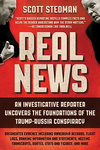 Real News: An Investigative Reporter Uncovers the Foundations of Trump-Russia Conspiracy