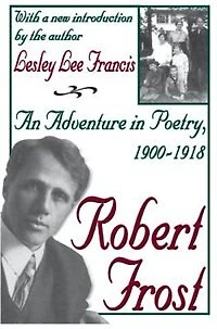 Robert Frost: An Adventure Poetry, 1900-1918