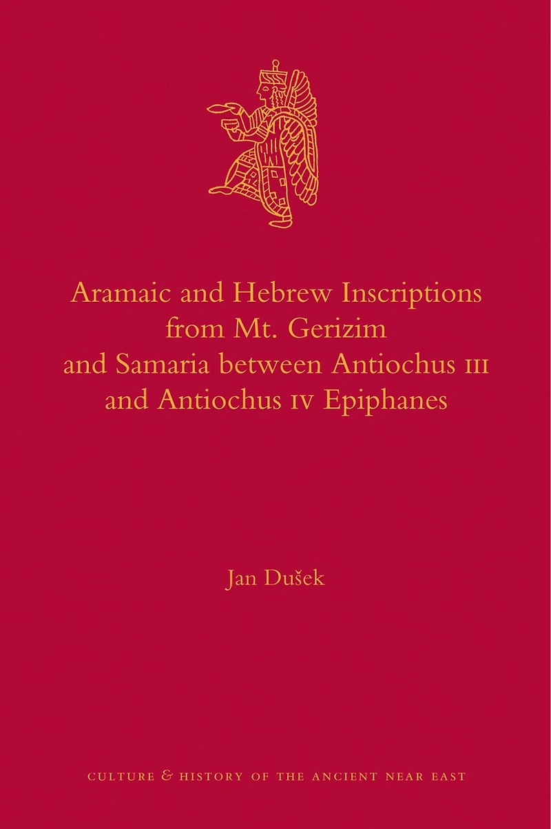 Aramaic and Hebrew Inscriptions from Mt. Gerizim and Samaria between Antiochus III and Antiochus IV Epiphanes