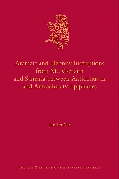 Aramaic and Hebrew Inscriptions from Mt. Gerizim and Samaria between Antiochus III and Antiochus IV Epiphanes