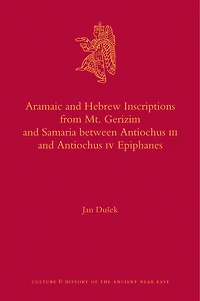 Aramaic and Hebrew Inscriptions from Mt. Gerizim and Samaria between Antiochus III and Antiochus IV Epiphanes