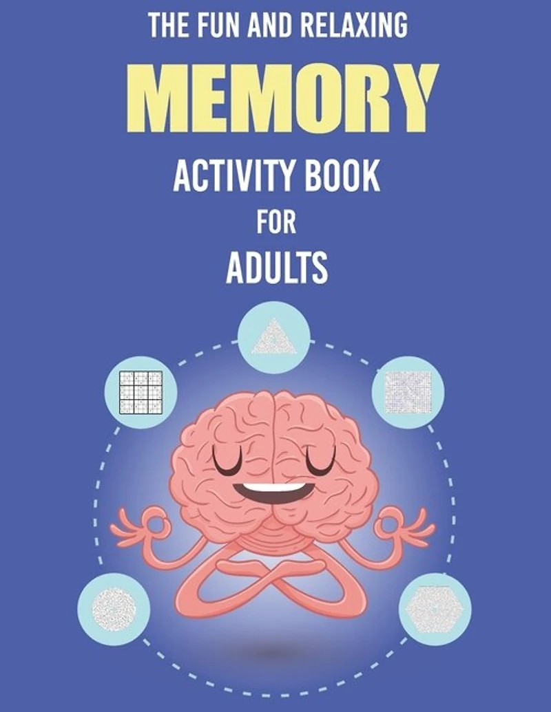 The Fun And Relaxing Memory Activity Book For Adults: - Word Search, Sudoku, Mazes, Includes Relaxing Memory Activities, Easy To Hard Puzzles, Brain Game