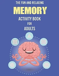 The Fun And Relaxing Memory Activity Book For Adults: - Word Search, Sudoku, Mazes, Includes Relaxing Memory Activities, Easy To Hard Puzzles, Brain Game