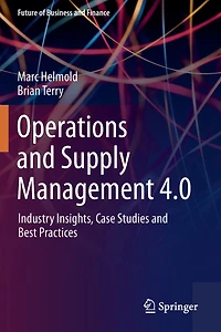 Operations and Supply Management 4.0: Industry Insights, Case Studies and Best Practices
