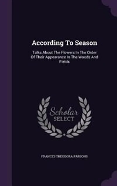 According to Season: Talks About the Flowers Order of Their Appearance Woods and Fields