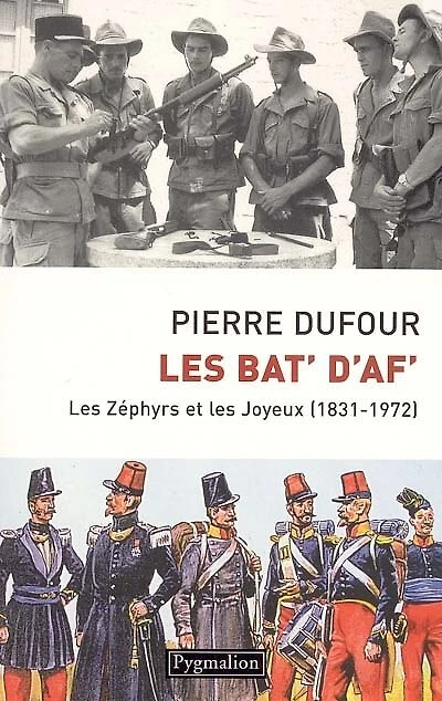 Les Bat' d'Af' : les Zéphyrs et les Joyeux (1831-1972): les Zéphyrs et les Joyeux (1831-1972)