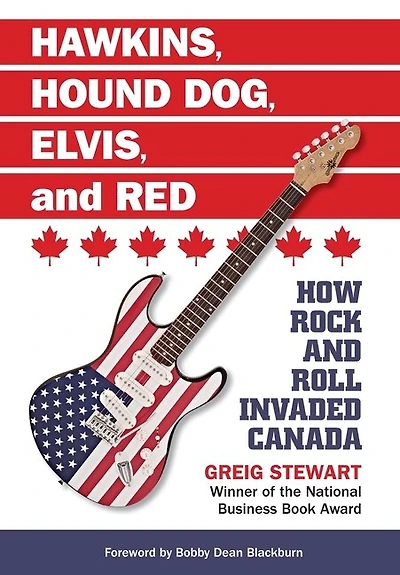 Hawkins, Hound Dog, Elvis, And Red: How Rock And Roll Invaded Canada