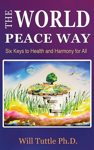 The World Peace Way: Six Keys to Health and Harmony for All