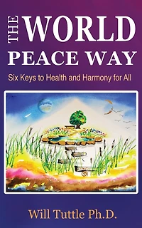 The World Peace Way: Six Keys to Health and Harmony for All