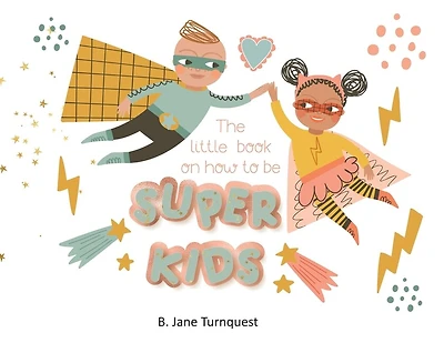 The Little Book On How To Be Super Kids