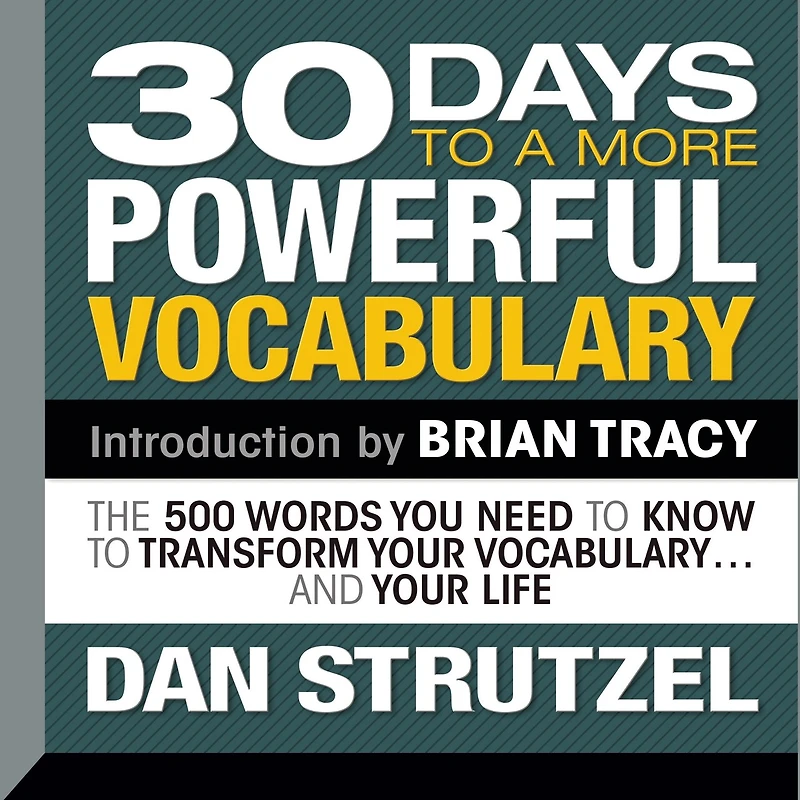 30 Days To a More Powerful Vocabulary: The 500 Words You Need Know Transform Your Vocabulary...and Life
