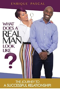 What Does a Real Man Look Like?: What Every Man and Woman Need to Know about True Manhood!