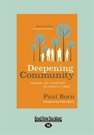 Deepening Community: Finding Joy Together In Chaotic Times Paul Born (Large Print 16pt)