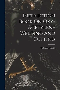 Instruction Book On Oxy-acetylene Welding And Cutting
