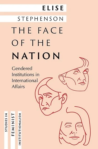 the Face of Nation: Gendered Institutions International Affairs
