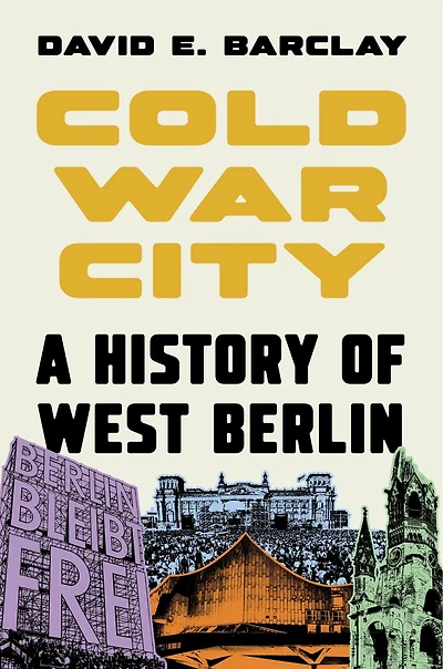 Cold War City: A History of West Berlin