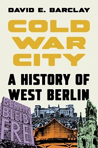 Cold War City: A History of West Berlin