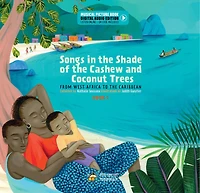 Songs in the Shade of the Cashew and Coconut Trees: From West-Africa to the Caribbean