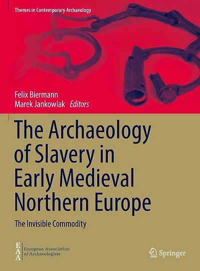 The Archaeology of Slavery Early Medieval Northern Europe: Invisible Commodity