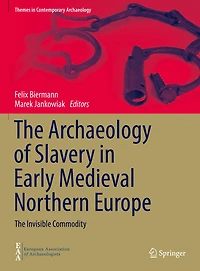 The Archaeology of Slavery Early Medieval Northern Europe: Invisible Commodity