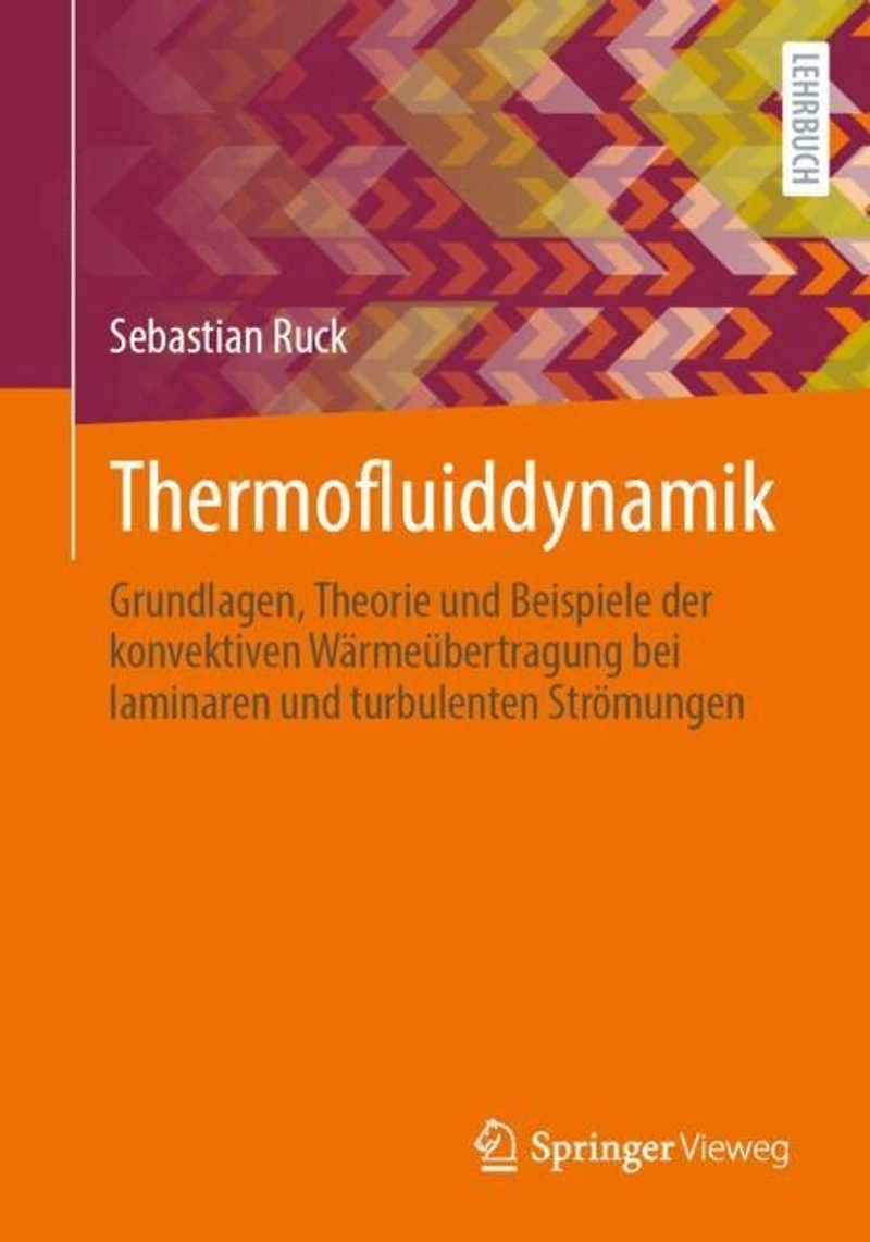 Thermofluiddynamik: Grundlagen, Theorie und Beispiele der konvektiven Warmeubertragung bei laminaren und turbulenten Stromungen