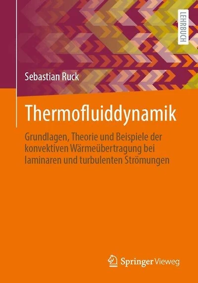Thermofluiddynamik: Grundlagen, Theorie und Beispiele der konvektiven Warmeubertragung bei laminaren und turbulenten Stromungen