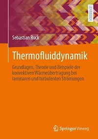Thermofluiddynamik: Grundlagen, Theorie und Beispiele der konvektiven Warmeubertragung bei laminaren und turbulenten Stromungen