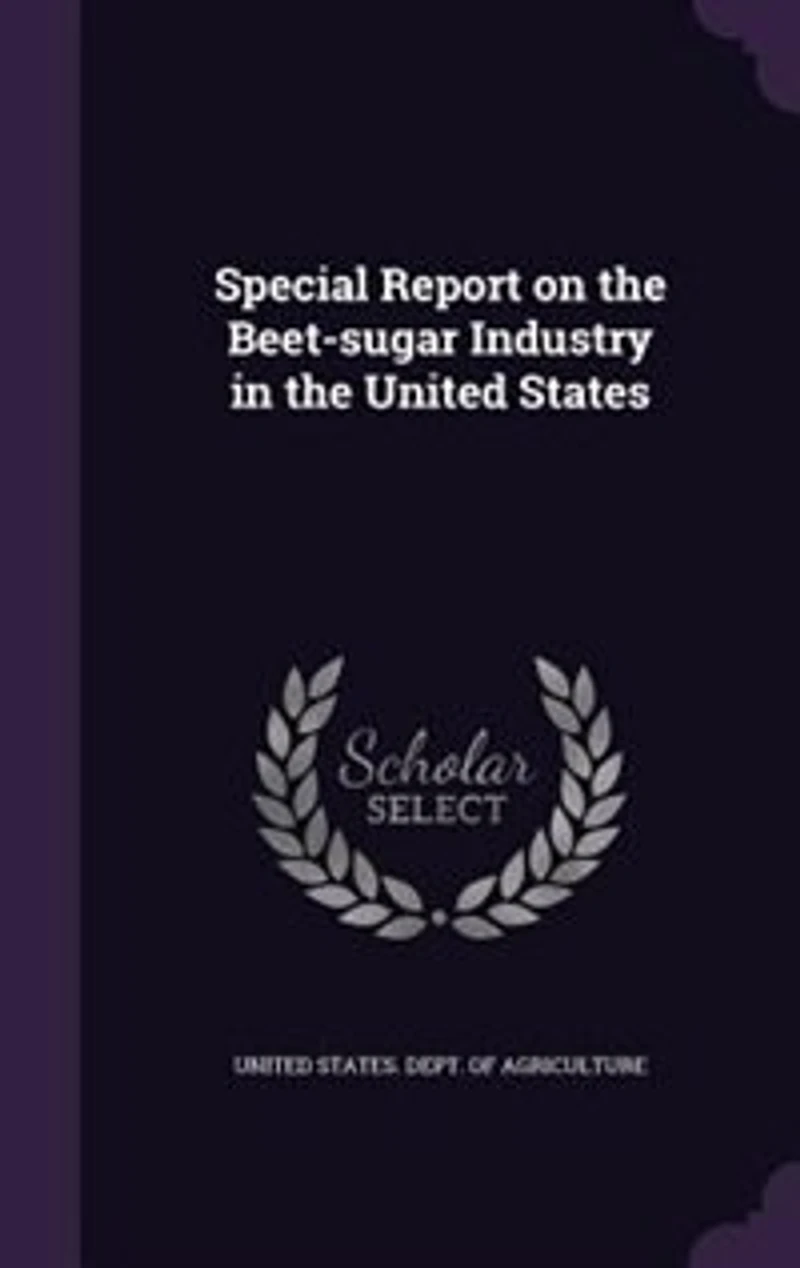 Special Report on the Beet-Sugar Industry United States (Classic Reprint)