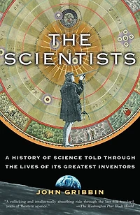 The Scientists: A History Of Science Told Through Lives Its Greatest Inventors
