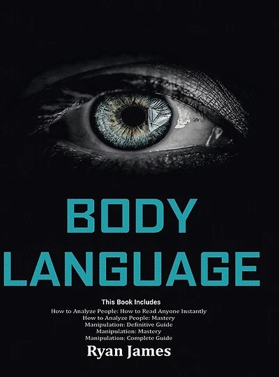 Body Language: Master The Psychology and Techniques Behind How to Analyze People Instantly and Influence Them Using Body Language, Subliminal Persuasion