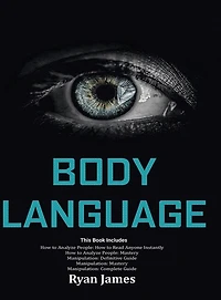 Body Language: Master The Psychology and Techniques Behind How to Analyze People Instantly and Influence Them Using Body Language, Subliminal Persuasion