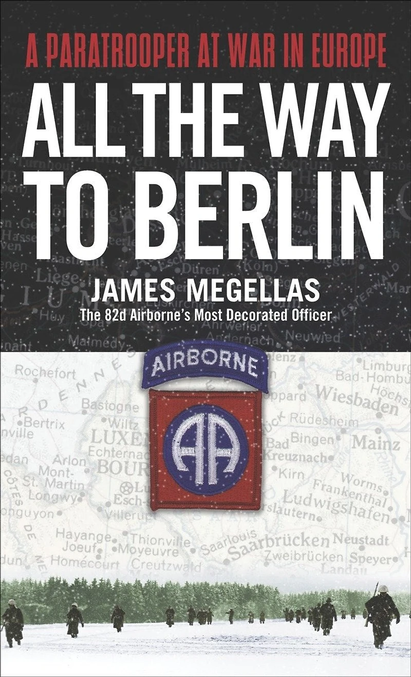 All the Way to Berlin: A Paratrooper at War Europe