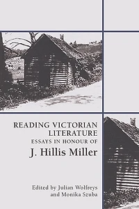 Reading Victorian Literature: Essays Honour Of J. Hillis Miller
