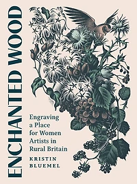 Enchanted Wood: Engraving a Place for Women Artists Rural Britain