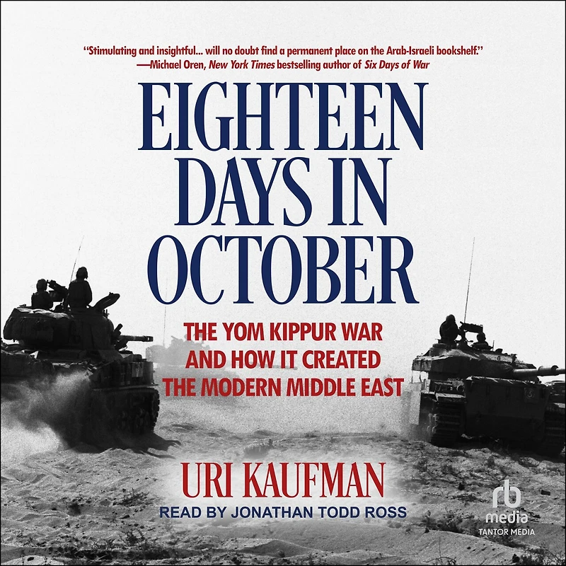 Eighteen Days October: the Yom Kippur War and How It Created Modern Middle East