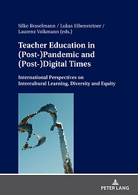 Teacher Education (Post-)Pandemic and (Post-)Digital Times: International Perspectives on Intercultural Learning, Diversity Equity
