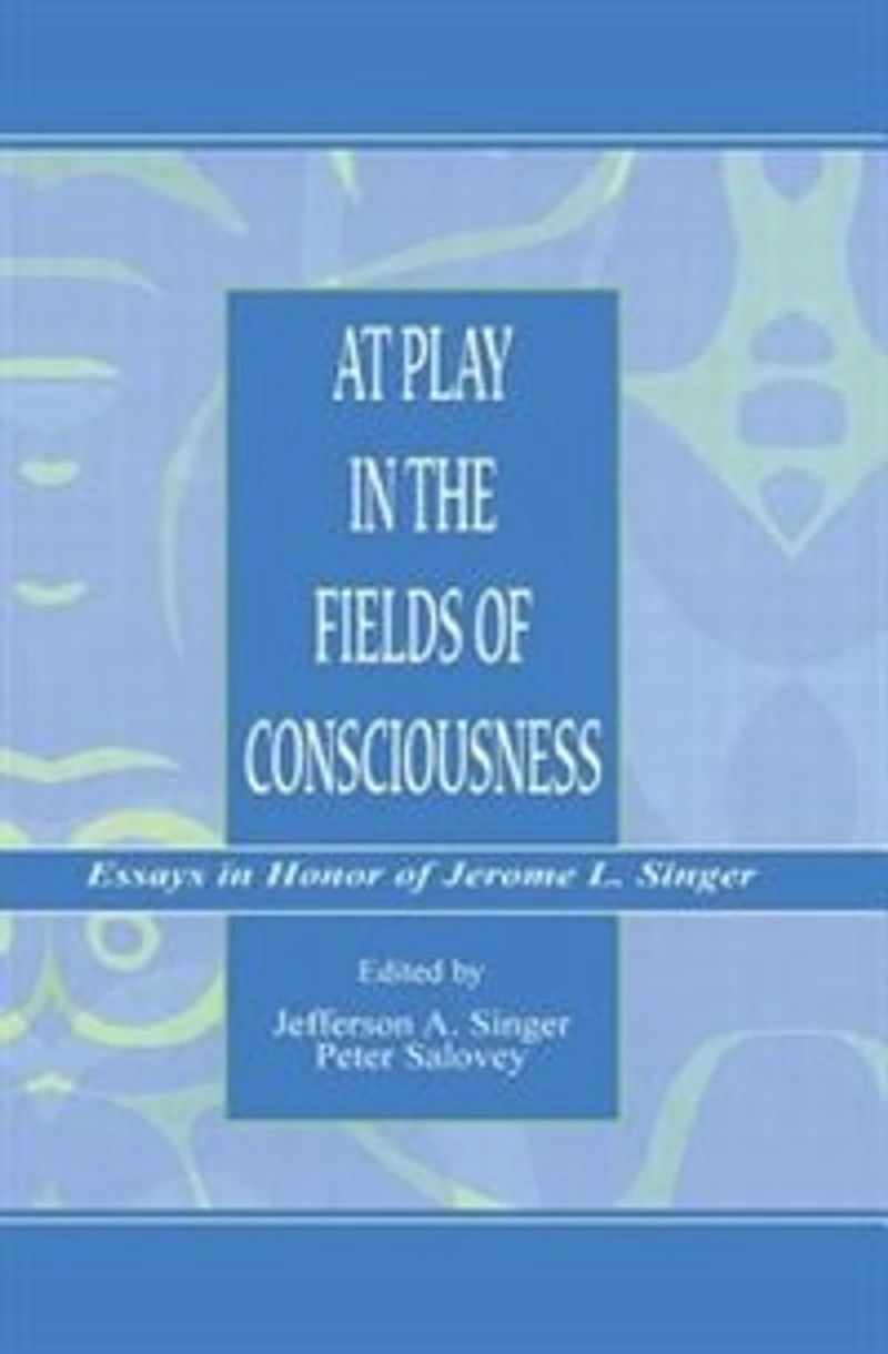 At Play the Fields of Consciousness: Essays Honor Jerome L. Singer