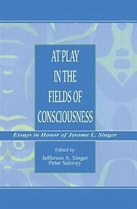 At Play the Fields of Consciousness: Essays Honor Jerome L. Singer