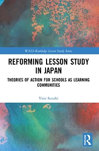 Reforming Lesson Study Japan: Theories of Action for Schools as Learning Communities