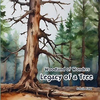Legacy of a Tree: Woodland of Wonders Series: Captivating poetry and stunning illustrations share the continued importance of a tree, even after it is no longer green