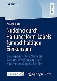 Nudging durch Haltungsform-Labels fur nachhaltigen Eierkonsum: Eine experimentelle Studie zu Consumer Confusion und der Kaufentscheidung Bio-Eier