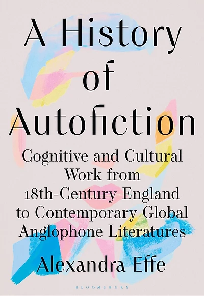 A History of Autofiction: Cognitive and Cultural Work from 18th-Century England to Contemporary Global Anglophone Literatures