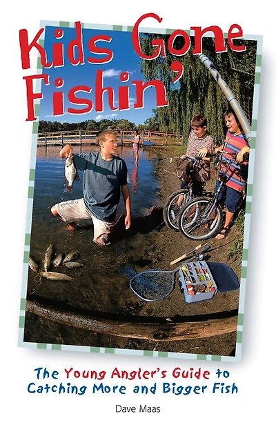 Kids Gone Fishin': The Young Angler's Guide To Catching More And Bigger Fish