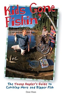Kids Gone Fishin': The Young Angler's Guide To Catching More And Bigger Fish