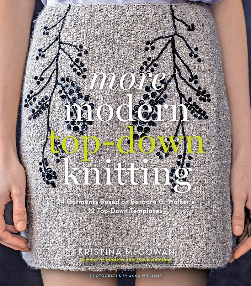 More Modern Top-down Knitting: 24 Garments Based On Barbara G. Walker's 12 Top-down Templates
