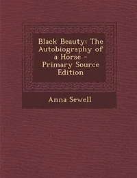 Black Beauty: The Autobiography of a Horse - Primary Source Edition
