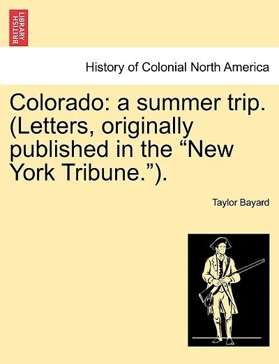 Colorado: A Summer Trip. (letters, Originally Published In The New York Tribune.).